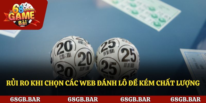 Một số rủi ro khi lựa chọn web đánh đề kém chất lượng
